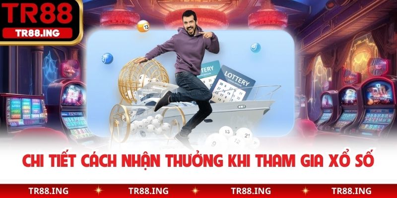Chi tiết cách nhận thưởng khi tham gia xổ số